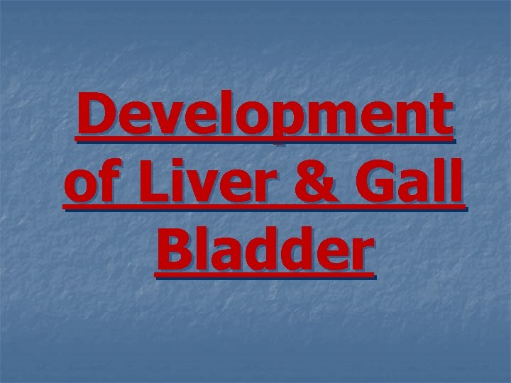 Development of Liver & Gall Bladder 