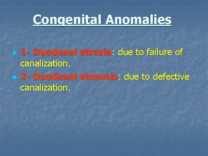 Congenital Anomalies n n 1 - Duodenal atresia: due to failure of canalization. 2