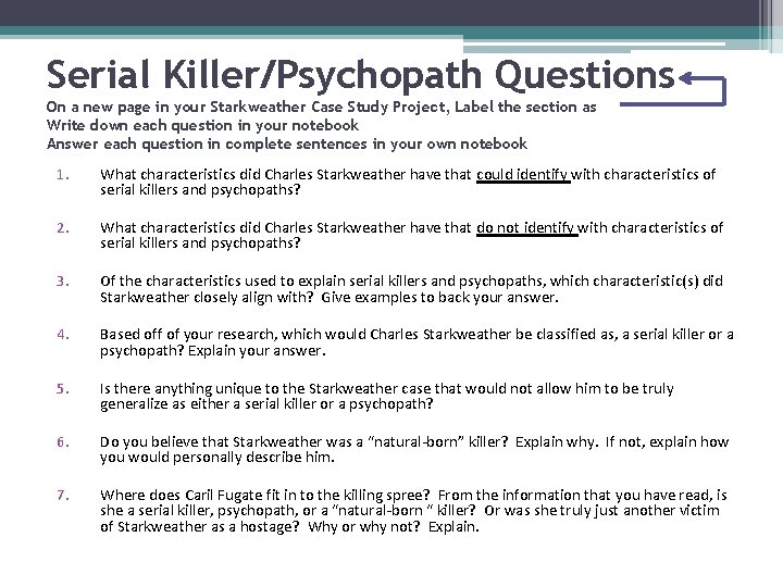 Serial Killer/Psychopath Questions On a new page in your Starkweather Case Study Project, Label