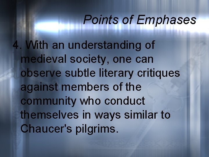 Points of Emphases 4. With an understanding of medieval society, one can observe subtle