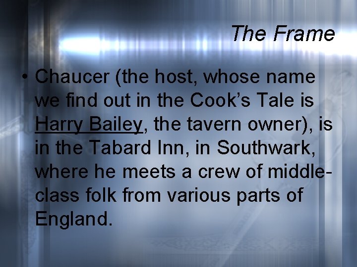 The Frame • Chaucer (the host, whose name we find out in the Cook’s