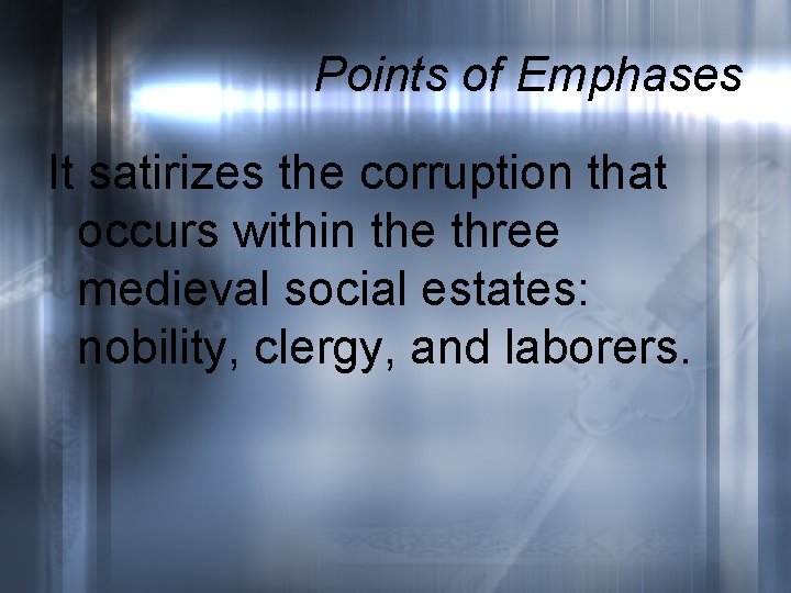 Points of Emphases It satirizes the corruption that occurs within the three medieval social