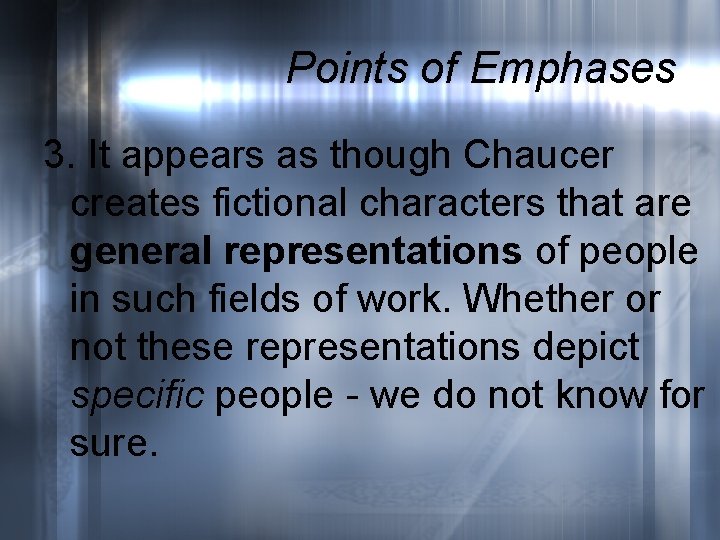 Points of Emphases 3. It appears as though Chaucer creates fictional characters that are