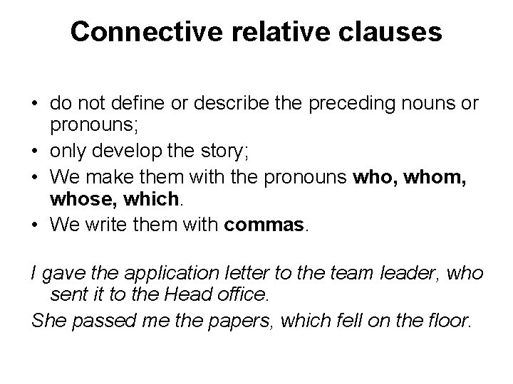 Connective relative clauses • do not define or describe the preceding nouns or pronouns; Connective relative clauses • do not define or describe the preceding nouns or pronouns;