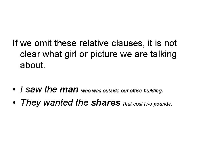 If we omit these relative clauses, it is not clear what girl or picture