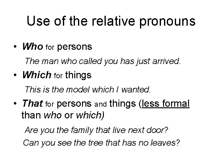 Use of the relative pronouns • Who for persons The man who called you