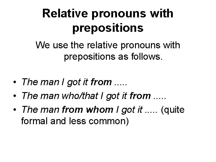 Relative pronouns with prepositions We use the relative pronouns with prepositions as follows. • Relative pronouns with prepositions We use the relative pronouns with prepositions as follows. •