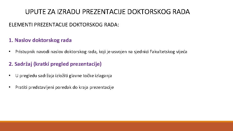 UPUTE ZA IZRADU PREZENTACIJE DOKTORSKOG RADA ELEMENTI PREZENTACIJE DOKTORSKOG RADA: 1. Naslov doktorskog rada