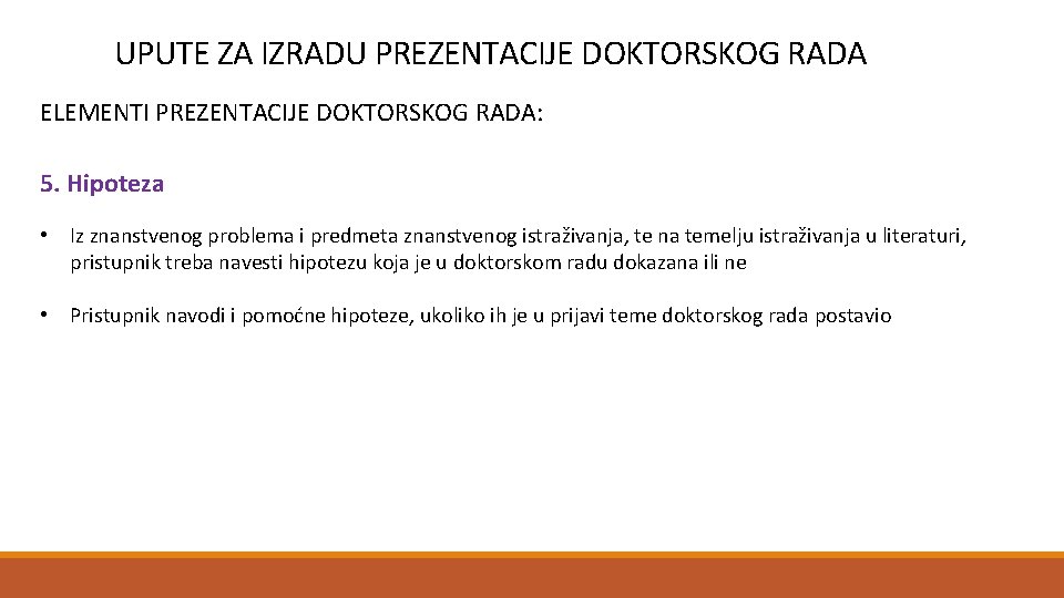 UPUTE ZA IZRADU PREZENTACIJE DOKTORSKOG RADA ELEMENTI PREZENTACIJE DOKTORSKOG RADA: 5. Hipoteza • Iz