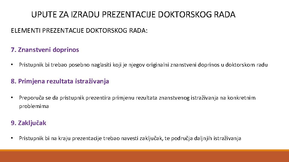 UPUTE ZA IZRADU PREZENTACIJE DOKTORSKOG RADA ELEMENTI PREZENTACIJE DOKTORSKOG RADA: 7. Znanstveni doprinos •