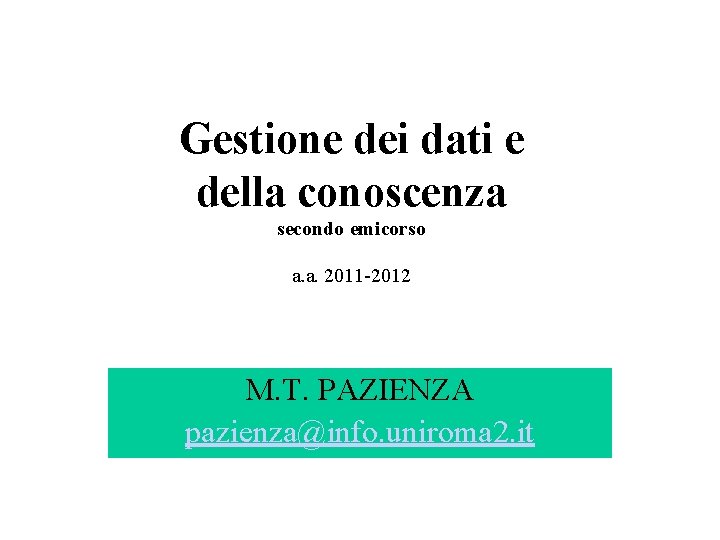 Gestione dei dati e della conoscenza secondo emicorso a. a. 2011 -2012 M. T.