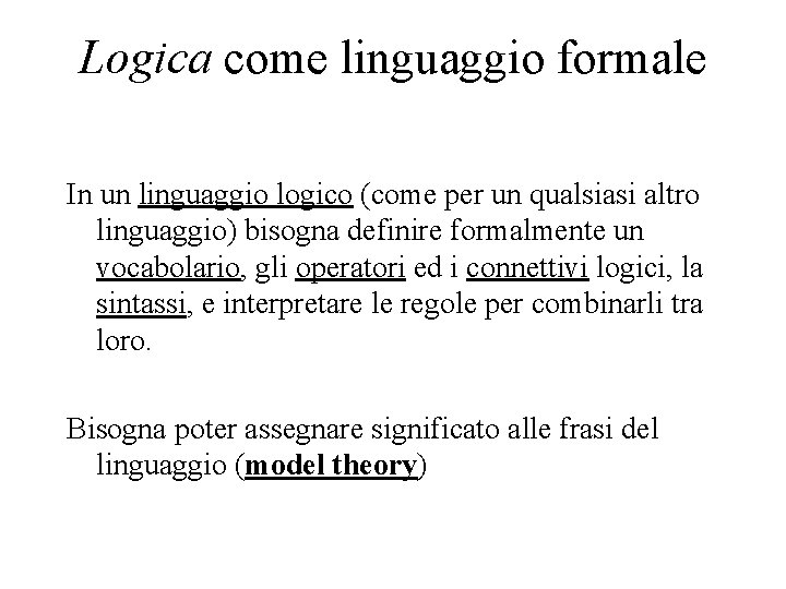 Logica come linguaggio formale In un linguaggio logico (come per un qualsiasi altro linguaggio)