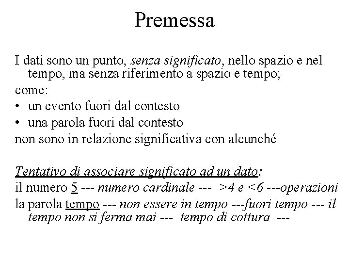 Premessa I dati sono un punto, senza significato, nello spazio e nel tempo, ma