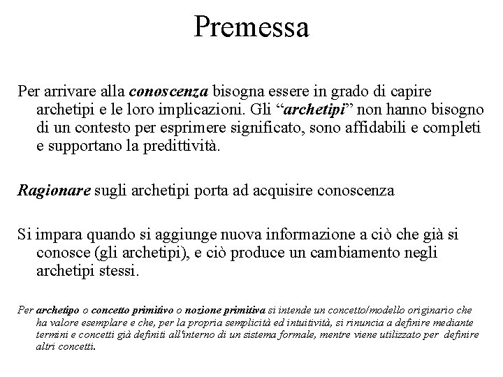 Premessa Per arrivare alla conoscenza bisogna essere in grado di capire archetipi e le