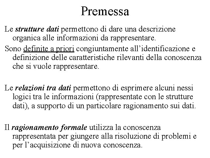 Premessa Le strutture dati permettono di dare una descrizione organica alle informazioni da rappresentare.