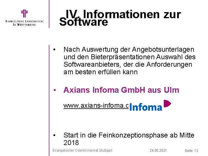 IV. Informationen zur Software • Nach Auswertung der Angebotsunterlagen und den Bieterpräsentationen Auswahl des