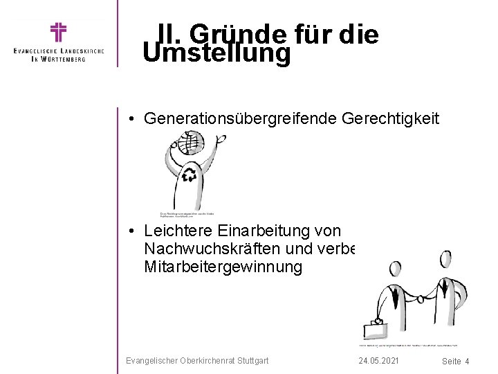 II. Gründe für die Umstellung • Generationsübergreifende Gerechtigkeit • Leichtere Einarbeitung von Nachwuchskräften und