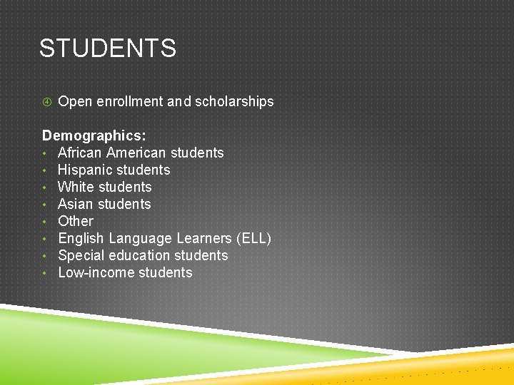 STUDENTS Open enrollment and scholarships Demographics: • African American students • Hispanic students •