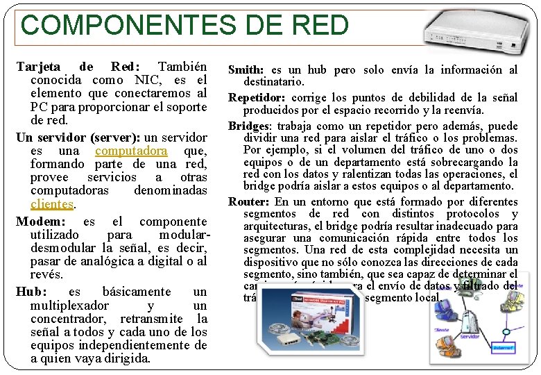 COMPONENTES DE RED Tarjeta de Red: También conocida como NIC, es el elemento que