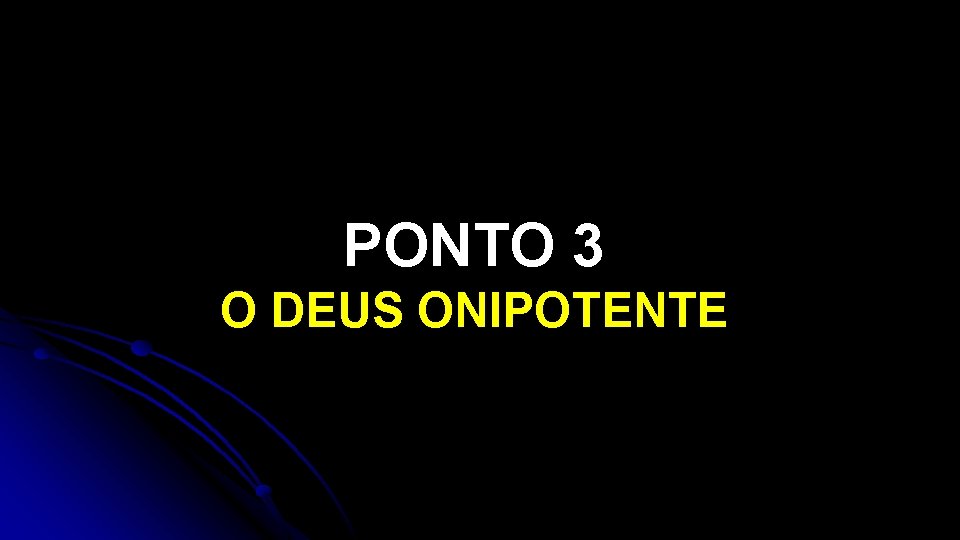 PONTO 3 O DEUS ONIPOTENTE 