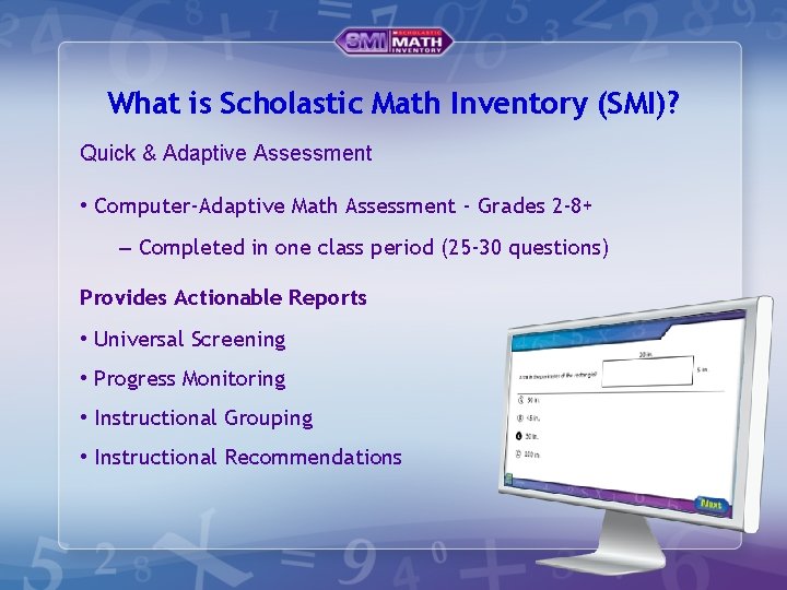 What is Scholastic Math Inventory (SMI)? Quick & Adaptive Assessment • Computer-Adaptive Math Assessment