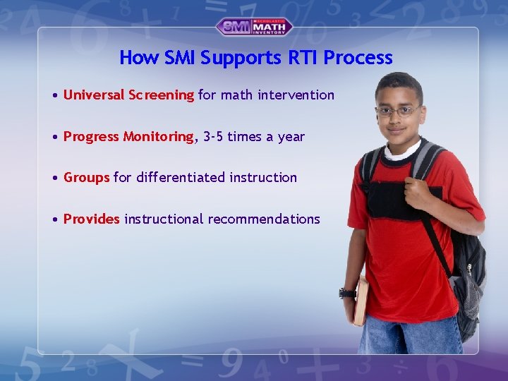 How SMI Supports RTI Process • Universal Screening for math intervention • Progress Monitoring,