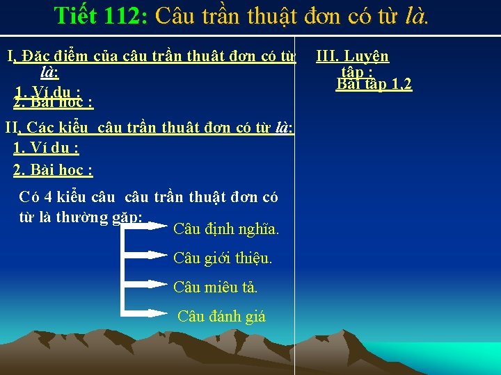 Tiết 112: Câu trần thuật đơn có từ là. I, Đặc điểm của câu