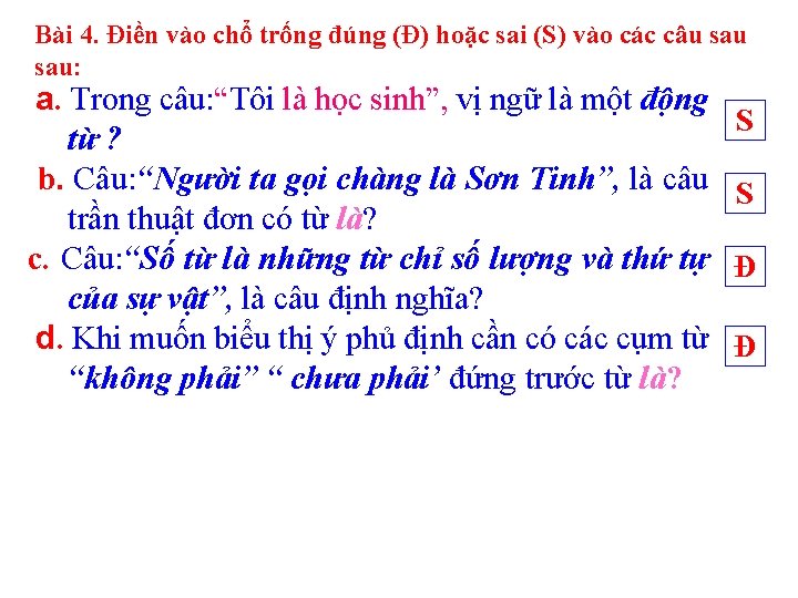 Bài 4. Điền vào chổ trống đúng (Đ) hoặc sai (S) vào các câu