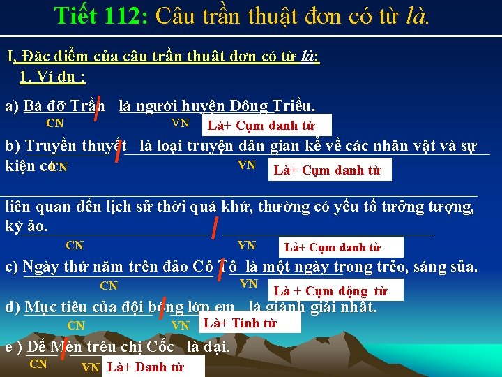 Tiết 112: Câu trần thuật đơn có từ là. I, Đặc điểm của câu