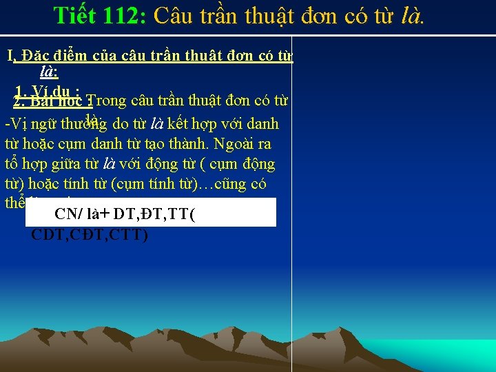 Tiết 112: Câu trần thuật đơn có từ là. I, Đặc điểm của câu