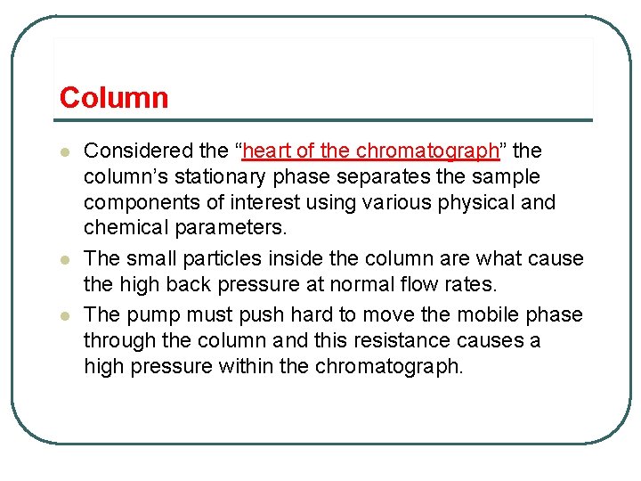 Column l l l Considered the “heart of the chromatograph” the column’s stationary phase