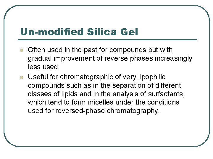 Un-modified Silica Gel l l Often used in the past for compounds but with