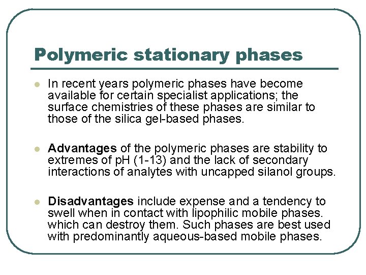 Polymeric stationary phases l In recent years polymeric phases have become available for certain