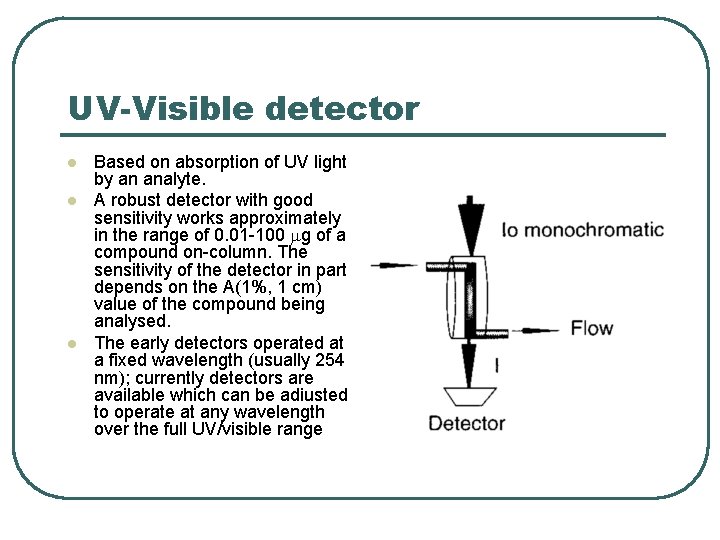 UV-Visible detector l l l Based on absorption of UV light by an analyte.