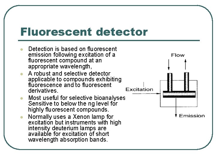 Fluorescent detector l l Detection is based on fluorescent emission following excitation of a