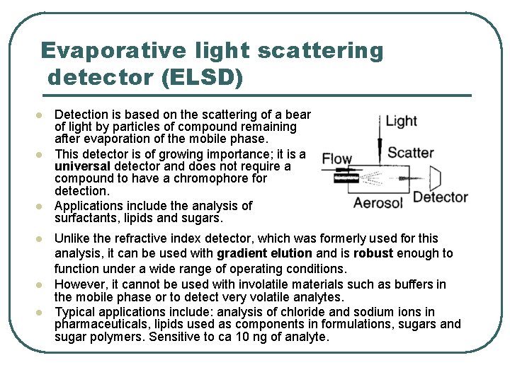 Evaporative light scattering detector (ELSD) l l l Detection is based on the scattering