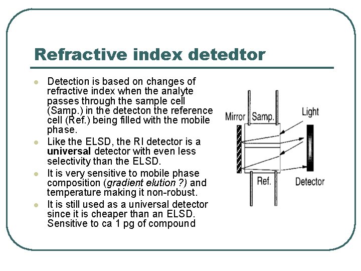 Refractive index detedtor l l Detection is based on changes of refractive index when