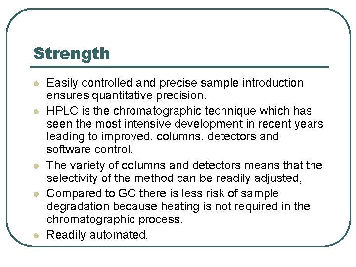 Strength l l l Easily controlled and precise sample introduction ensures quantitative precision. HPLC