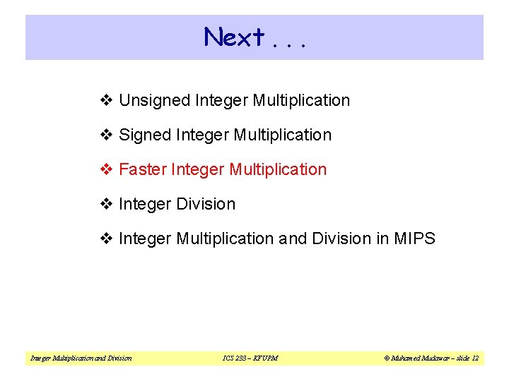 Next. . . v Unsigned Integer Multiplication v Signed Integer Multiplication v Faster Integer