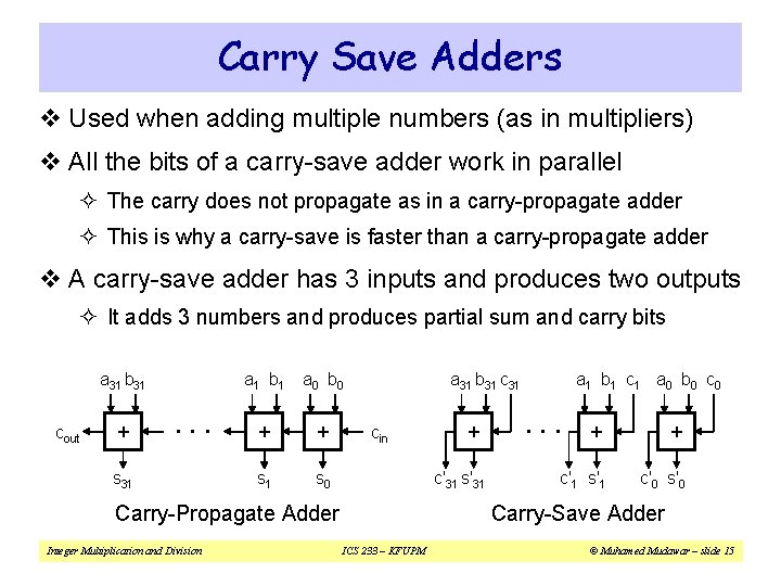 Carry Save Adders v Used when adding multiple numbers (as in multipliers) v All