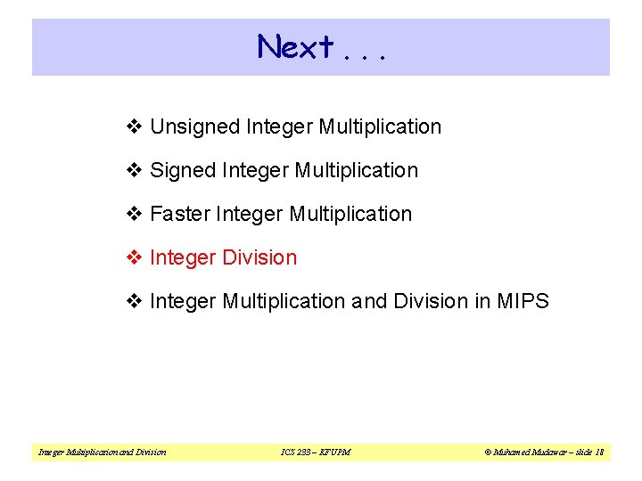 Next. . . v Unsigned Integer Multiplication v Signed Integer Multiplication v Faster Integer
