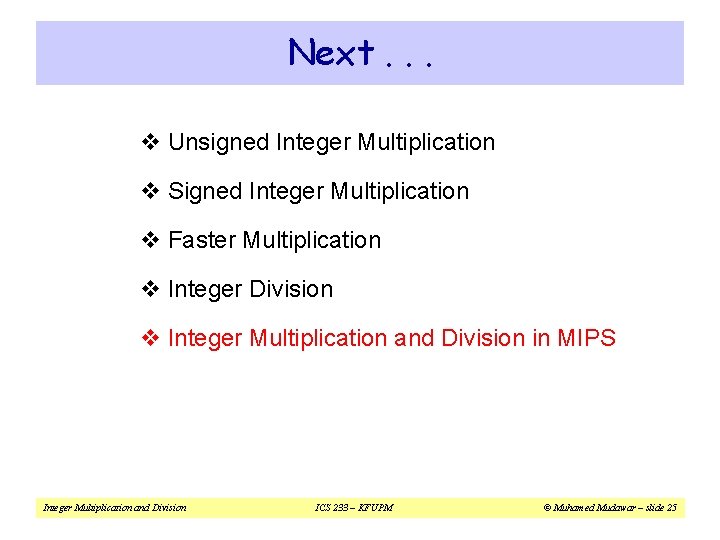 Next. . . v Unsigned Integer Multiplication v Signed Integer Multiplication v Faster Multiplication