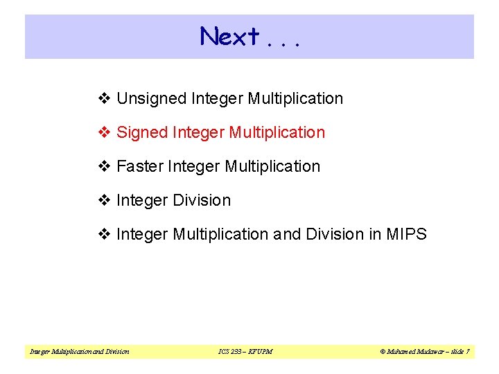 Next. . . v Unsigned Integer Multiplication v Signed Integer Multiplication v Faster Integer