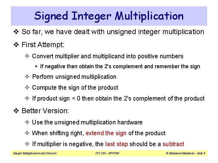 Signed Integer Multiplication v So far, we have dealt with unsigned integer multiplication v