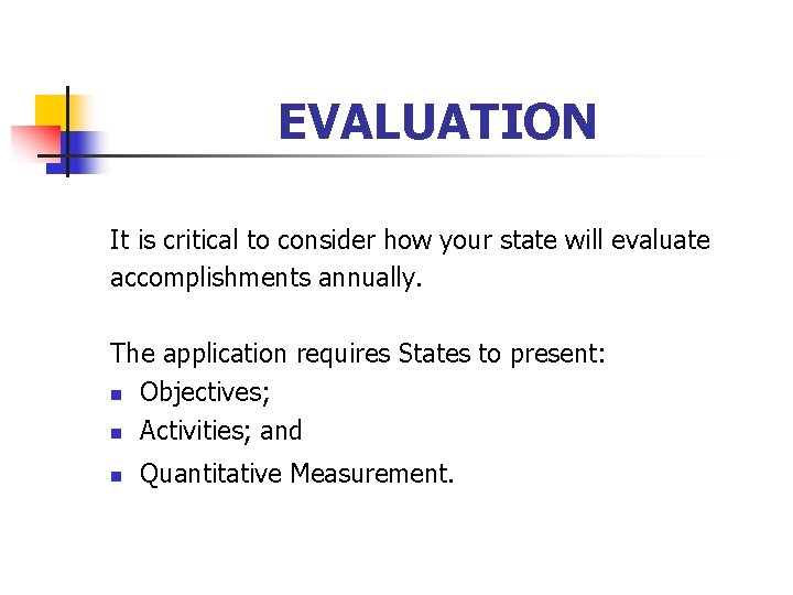 EVALUATION It is critical to consider how your state will evaluate accomplishments annually. The