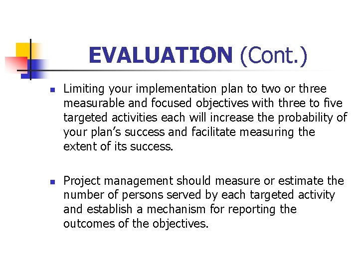 EVALUATION (Cont. ) n n Limiting your implementation plan to two or three measurable