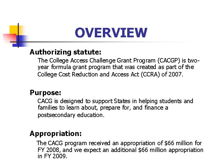 OVERVIEW Authorizing statute: The College Access Challenge Grant Program (CACGP) is twoyear formula grant