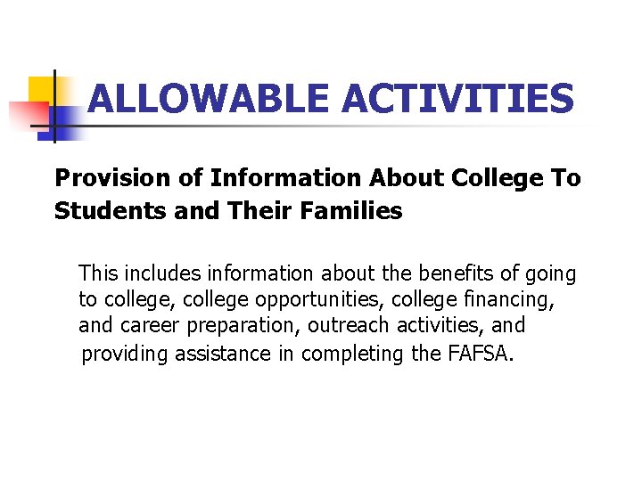 ALLOWABLE ACTIVITIES Provision of Information About College To Students and Their Families This includes
