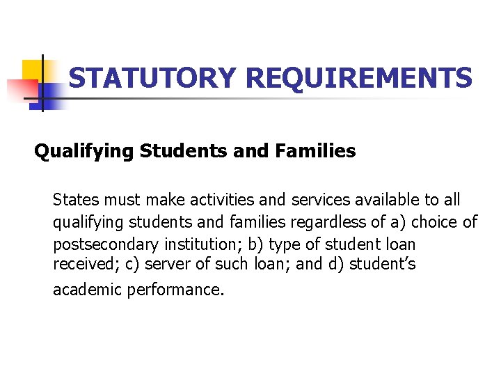 STATUTORY REQUIREMENTS Qualifying Students and Families States must make activities and services available to