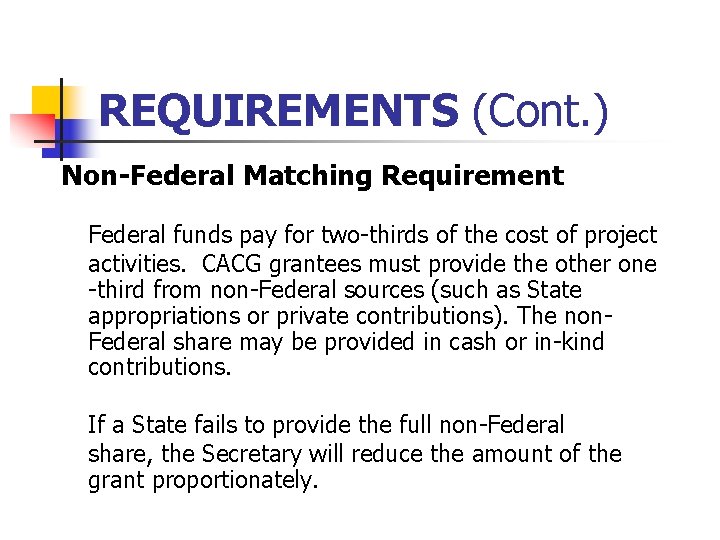 REQUIREMENTS (Cont. ) Non-Federal Matching Requirement Federal funds pay for two-thirds of the cost